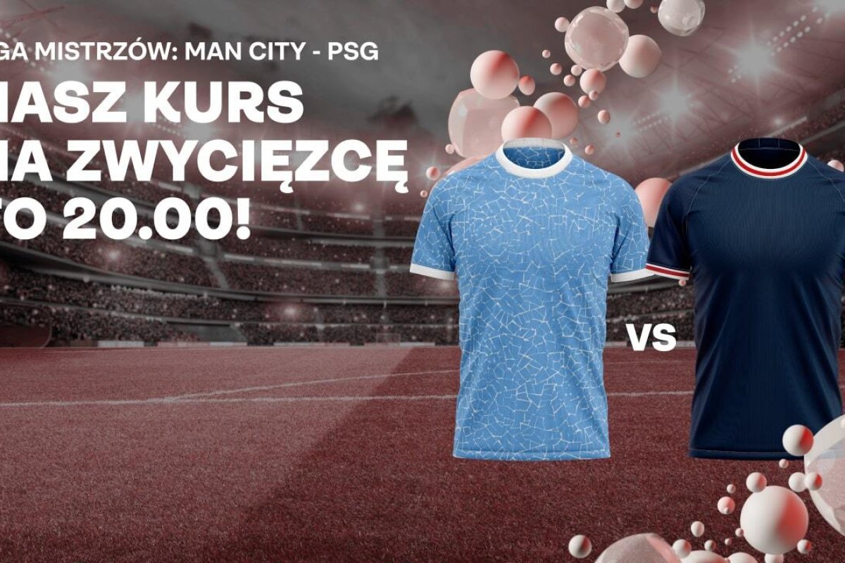 Bonus Superbet. Manchester City i Paris Saint-Germain: Kurs 20.00 na wygraną Man City albo PSG