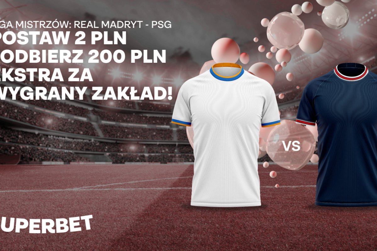Superbet Bonus. Liga Mistrzów: Postaw 2 PLN na Real albo PSG i wygraj 200 PLN!