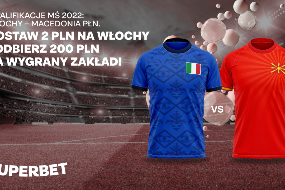 Superbet bonus. Włochy - Macedonia Północna: Postaw 2 PLN na Włochy i wygraj 200 PLN