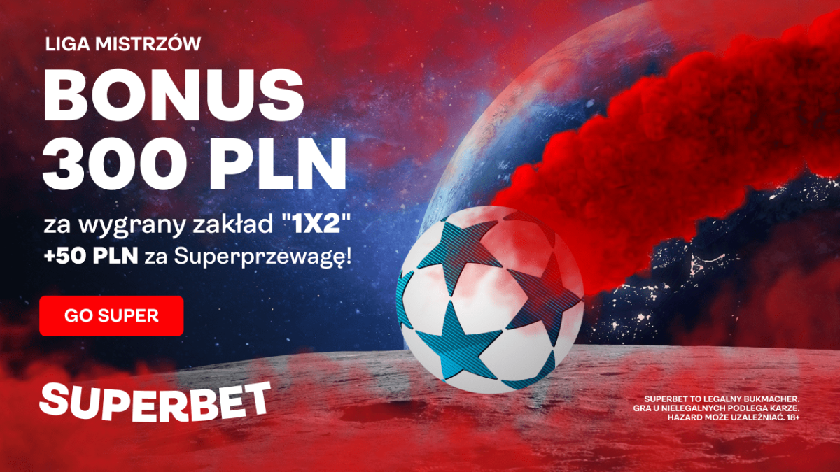 Superbet bonus: 300 PLN na 3. kolejkę Ligi Mistrzów + 50 PLN za Superprzewagę 
