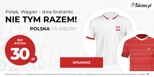Fuksiarz Bonus. Polska – Węgry: 30 zł bez ryzyka na mecz Polska-Węgry