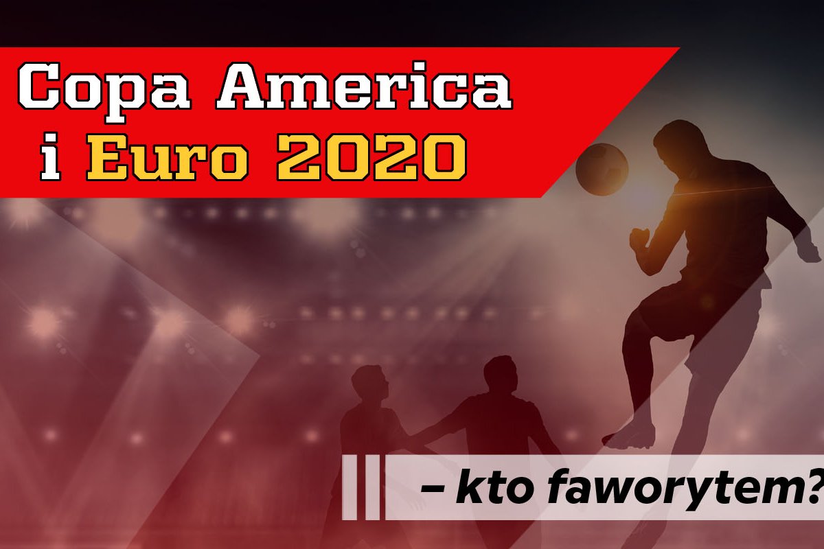 Copa America i Euro 2020 – kto faworytem?