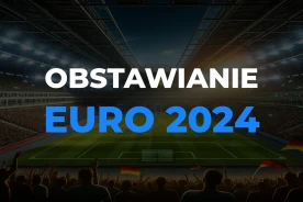 Obstawianie Euro 2024. Gdzie obstawiać Mistrzostwa Europy 2024?